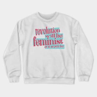 Revolution Will Be Feminist Crewneck Sweatshirt